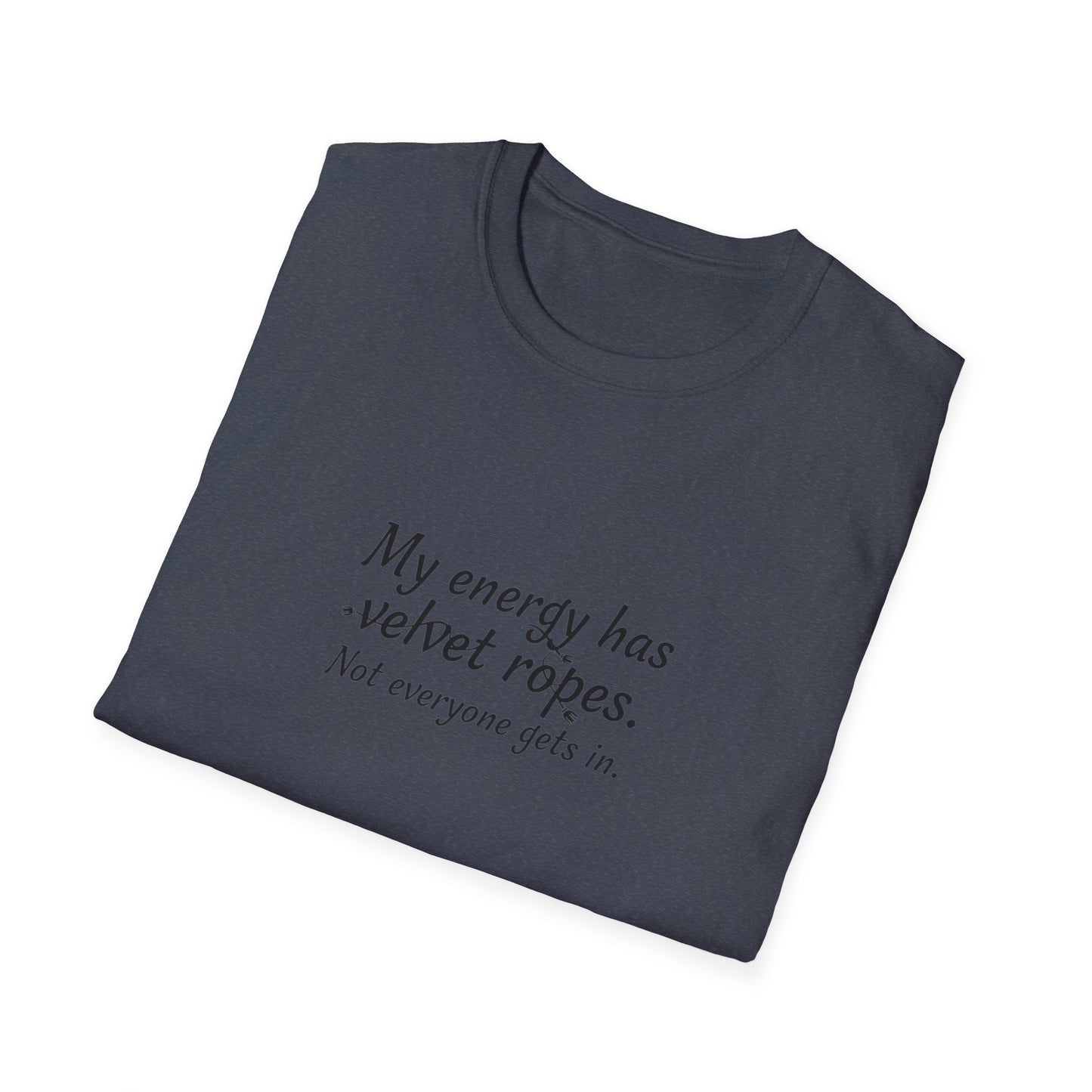 My energy has velvet ropes - Unisex Softstyle T-Shirt