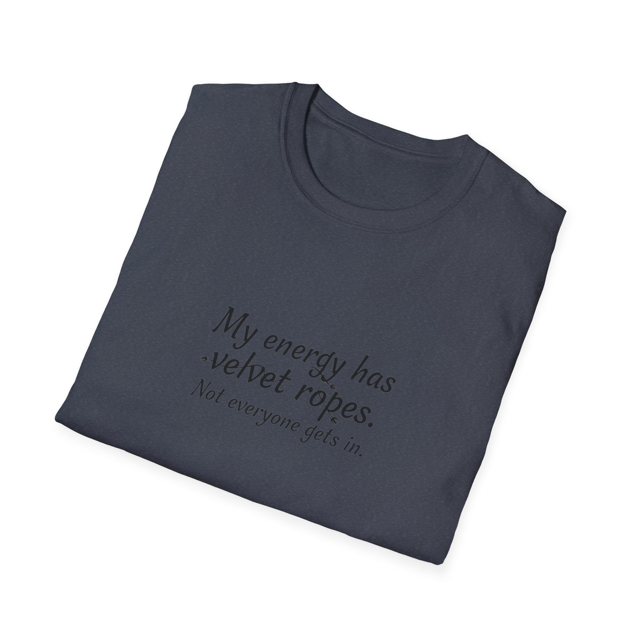 My energy has velvet ropes - Unisex Softstyle T-Shirt