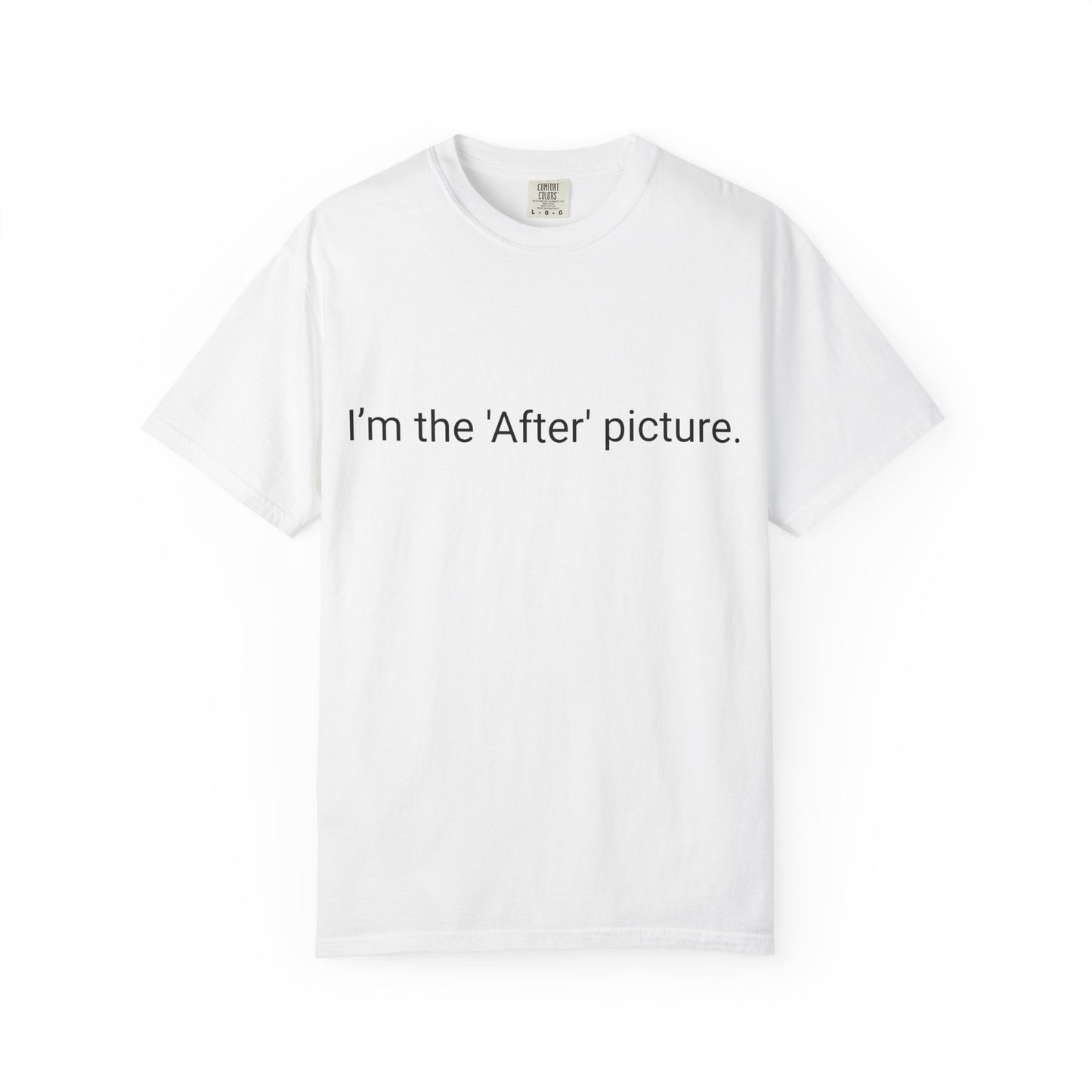 I'm the 'After' Picture T-shirt | Funny Text Tee, Minimal Typography