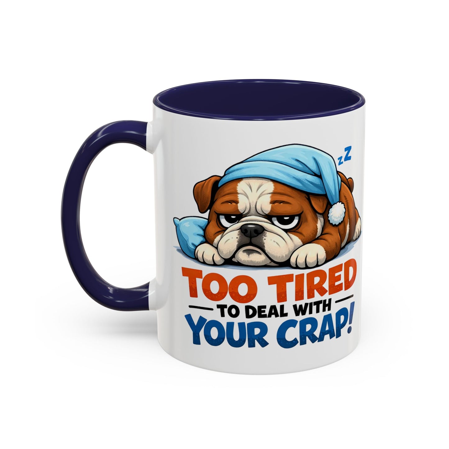 Too Tired to Deal With Your Crap Mug | Accent Coffee Mug 11oz 15oz