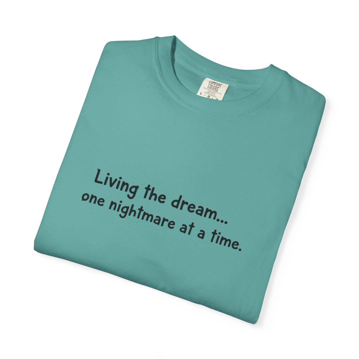 Living the dream... one nightmare at a time T-shirt | Funny Sarcastic Quote Tee