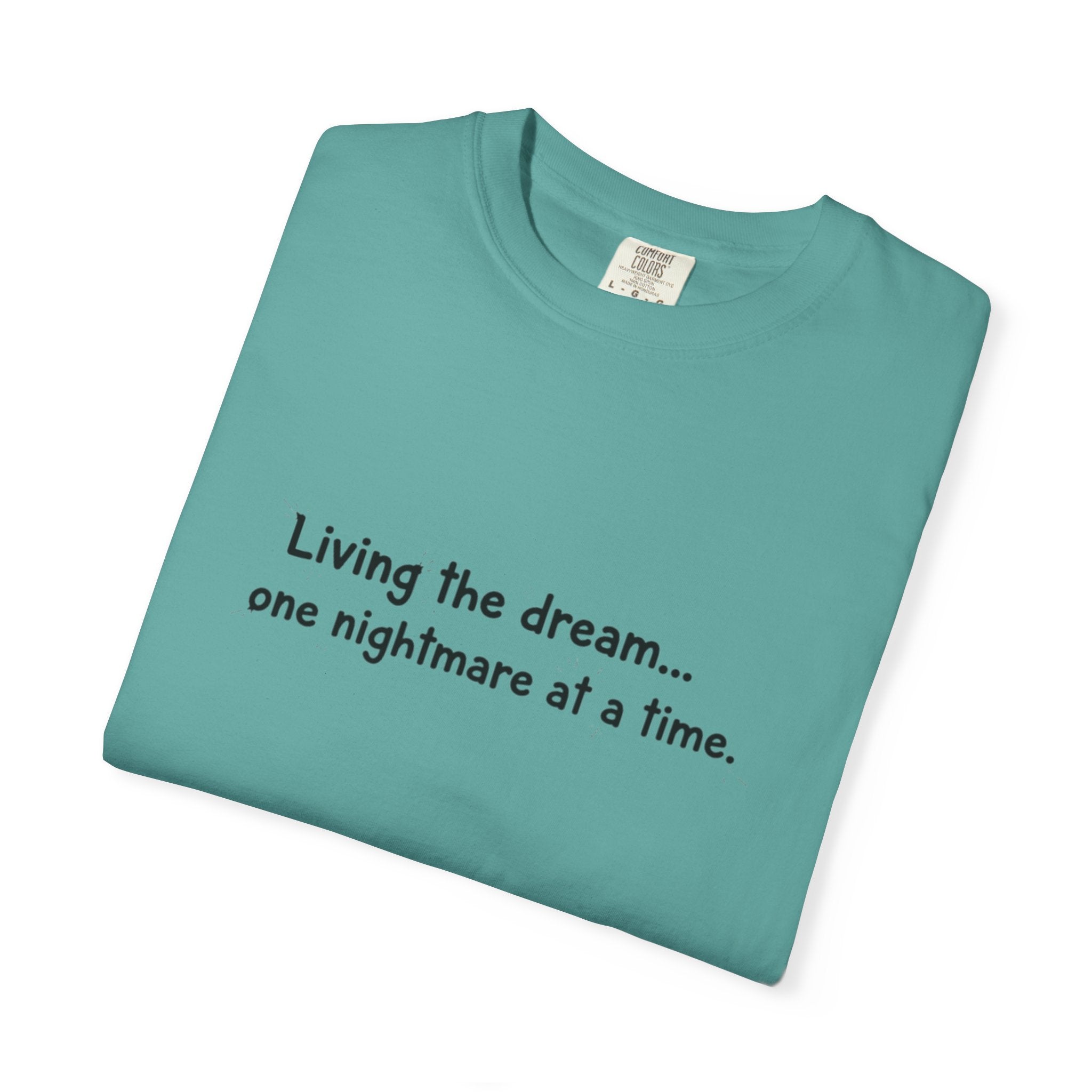 Living the dream... one nightmare at a time T-shirt | Funny Sarcastic Quote Tee