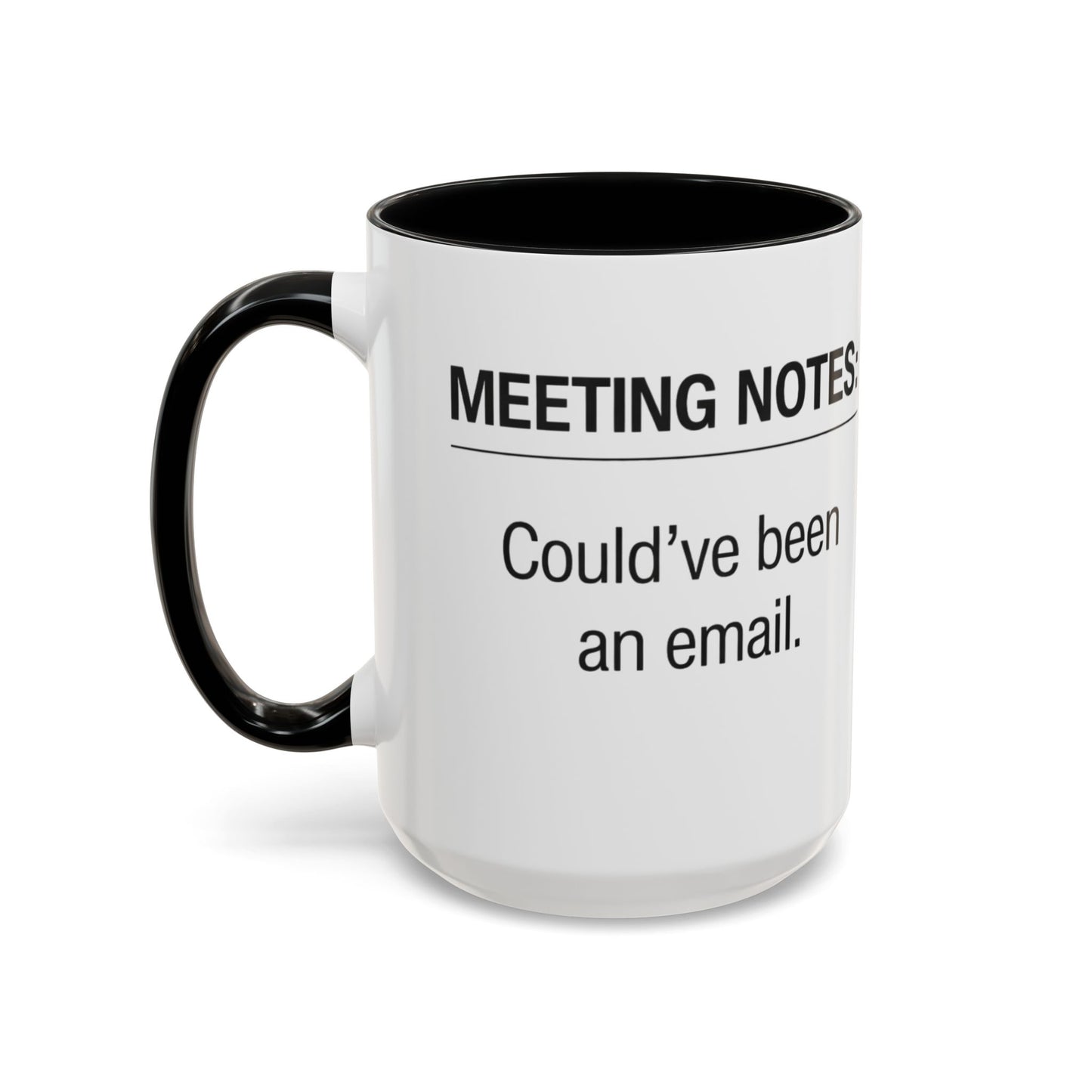 Meeting Notes: Could've Been an Email mug | Accent Coffee Mug 11oz 15oz