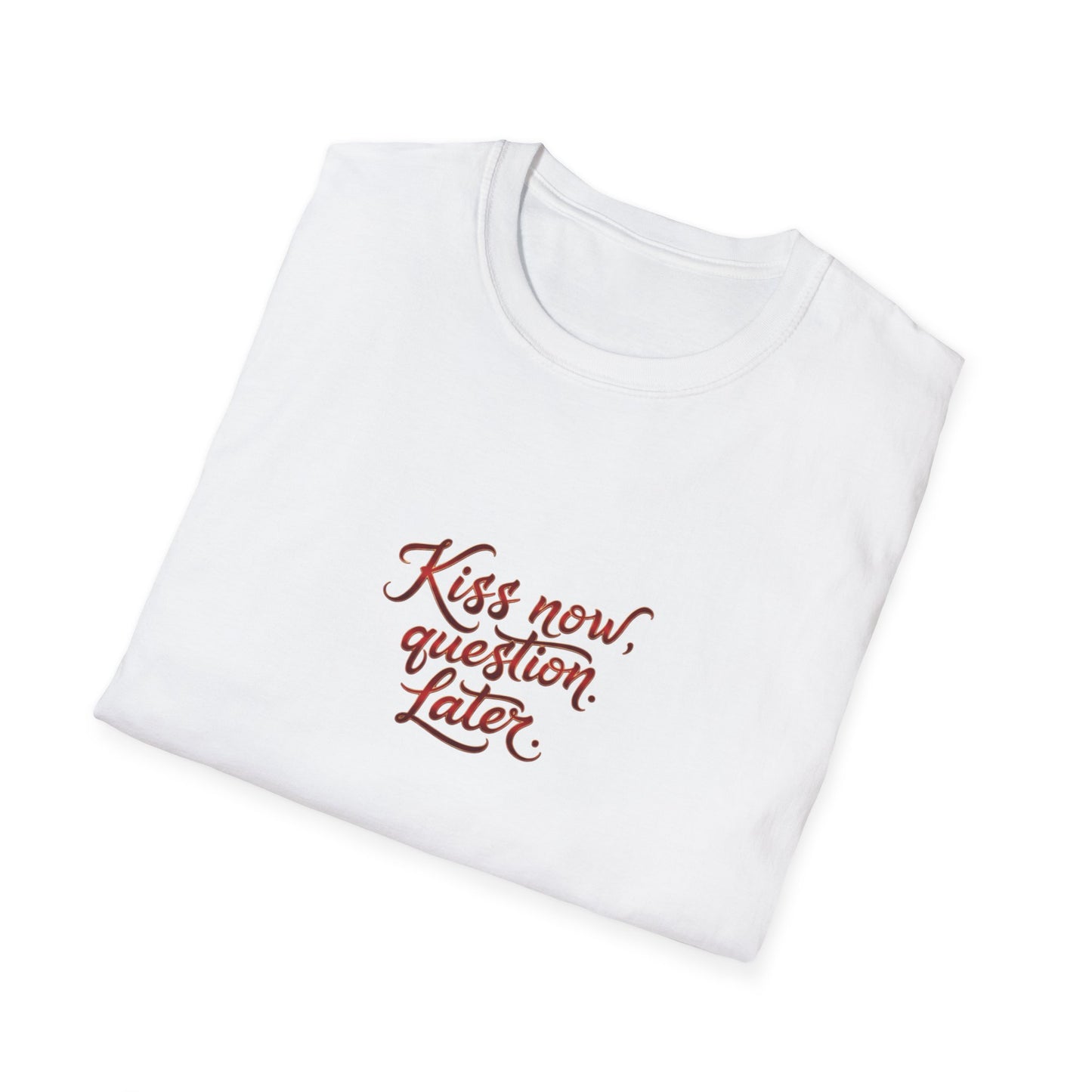 Kiss Now, Question Later Unisex Softstyle T-Shirt
