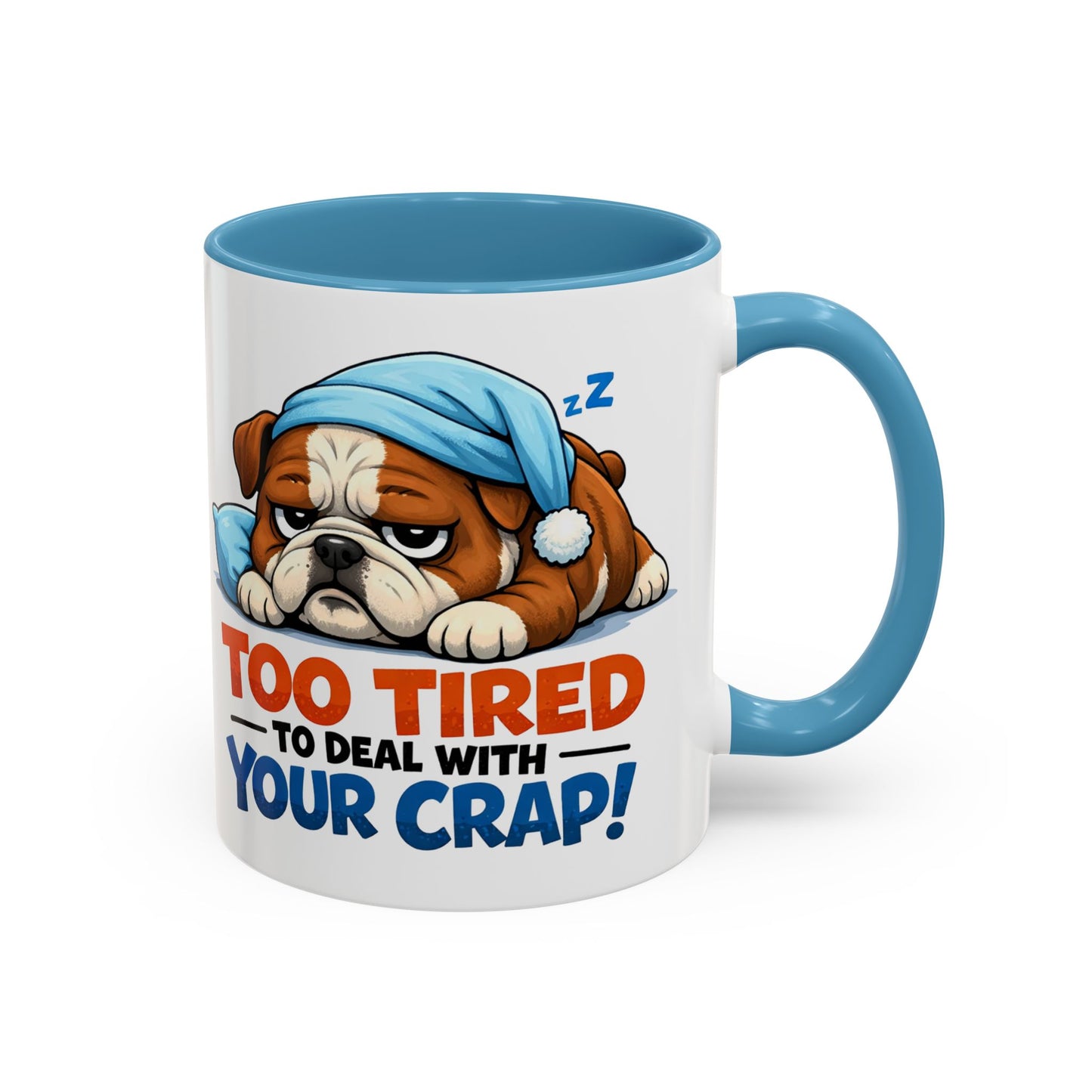 Too Tired to Deal With Your Crap Mug | Accent Coffee Mug 11oz 15oz