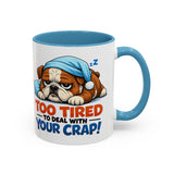Too Tired to Deal With Your Crap Mug | Accent Coffee Mug 11oz 15oz