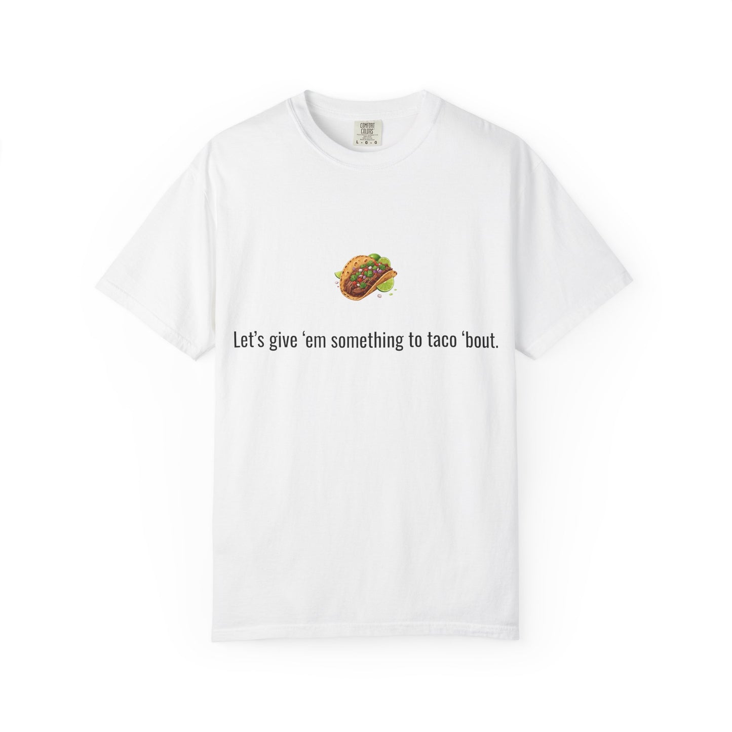 Taco Illustration Let's give 'em something to taco 'bout T-Shirt