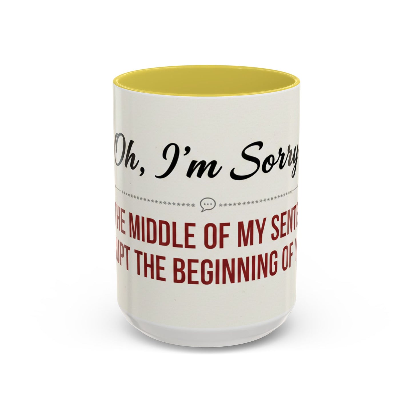 Funny Oh I'm Sorry mug