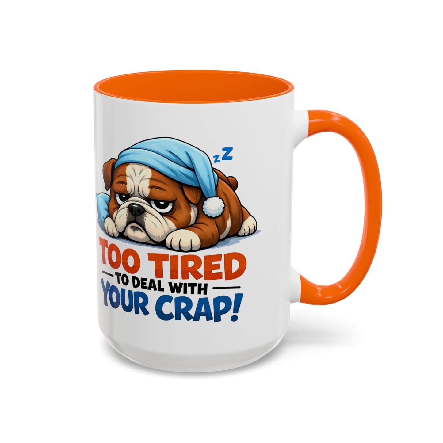 Too Tired to Deal With Your Crap Mug | Accent Coffee Mug 11oz 15oz