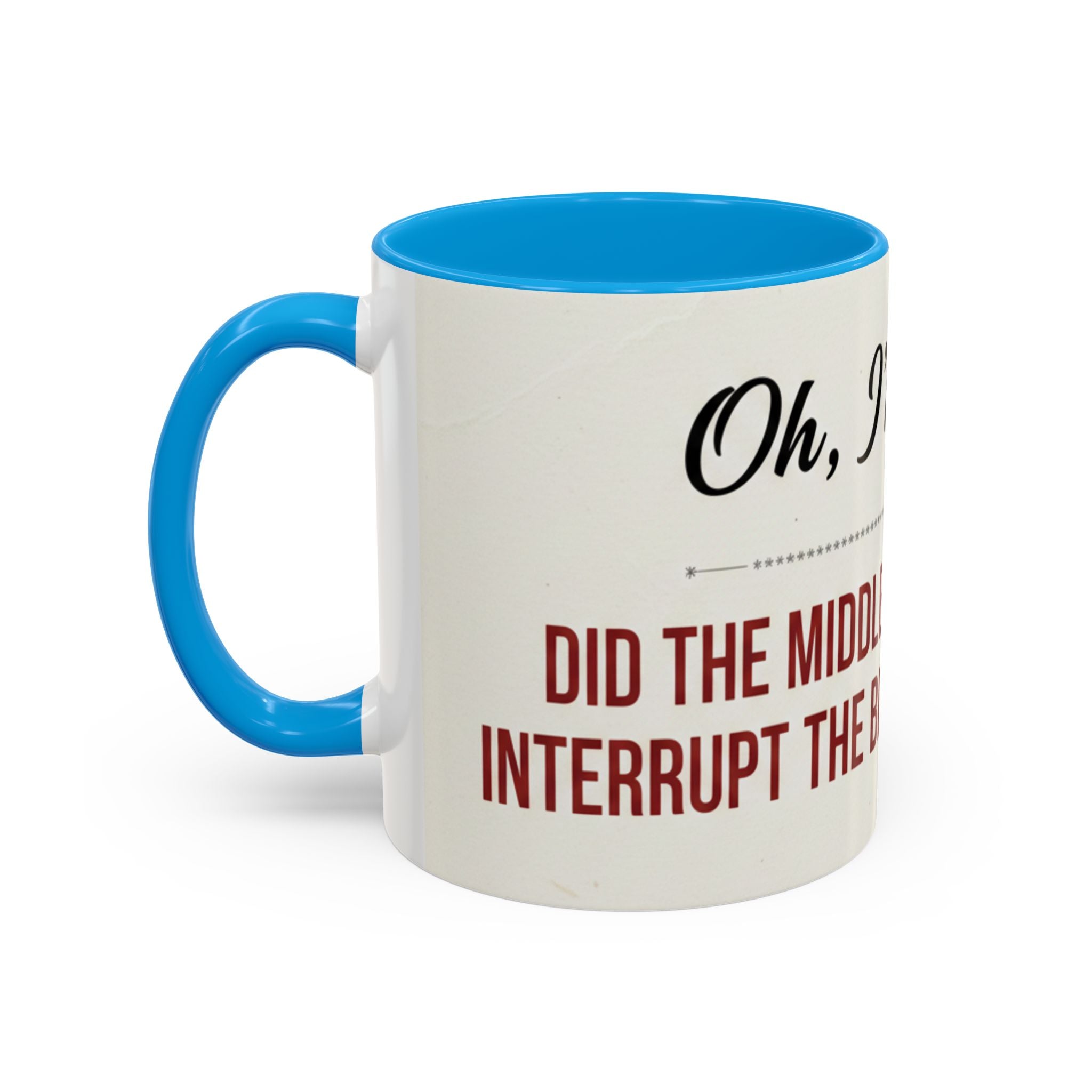 Funny Oh I'm Sorry mug