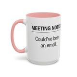 Meeting Notes: Could've Been an Email mug | Accent Coffee Mug 11oz 15oz