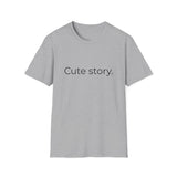 Cute story. T-Shirt | Minimal Text Tee, Typography Shirt