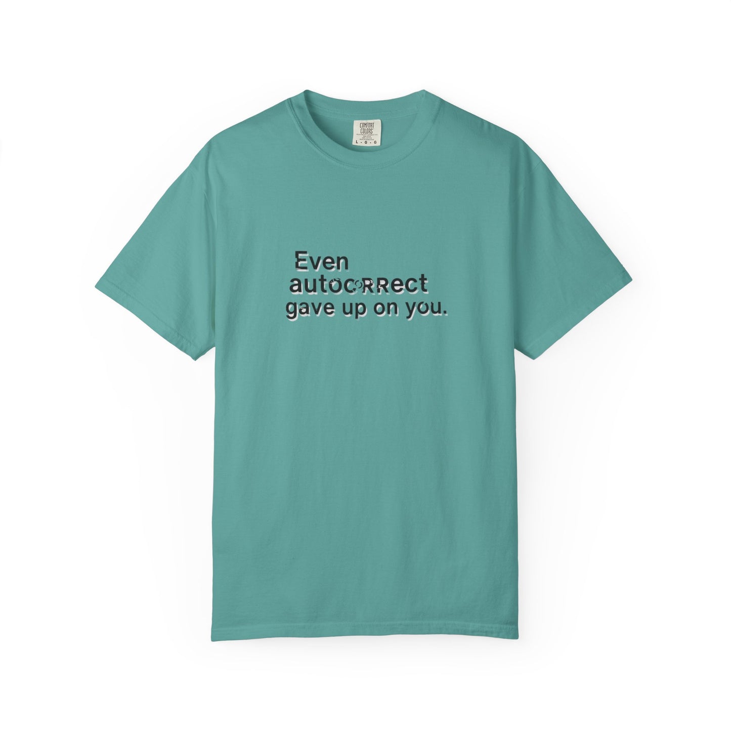 Even autocorrect gave up on you T-shirt | Funny Text Tee