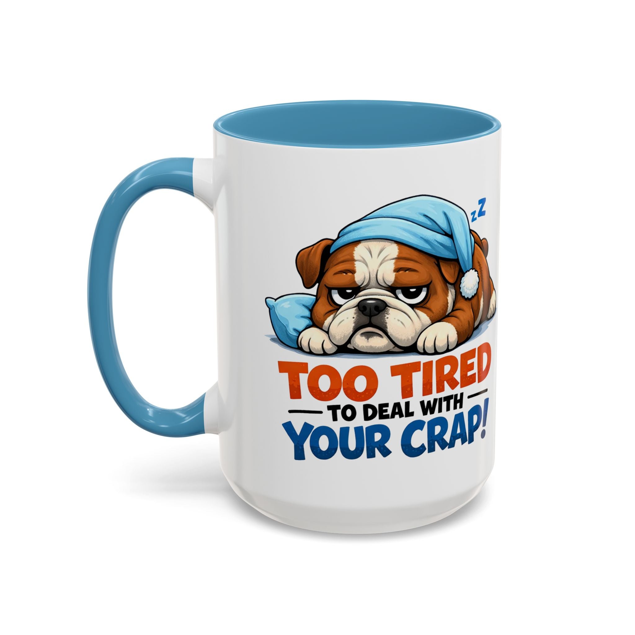 Too Tired to Deal With Your Crap Mug | Accent Coffee Mug 11oz 15oz