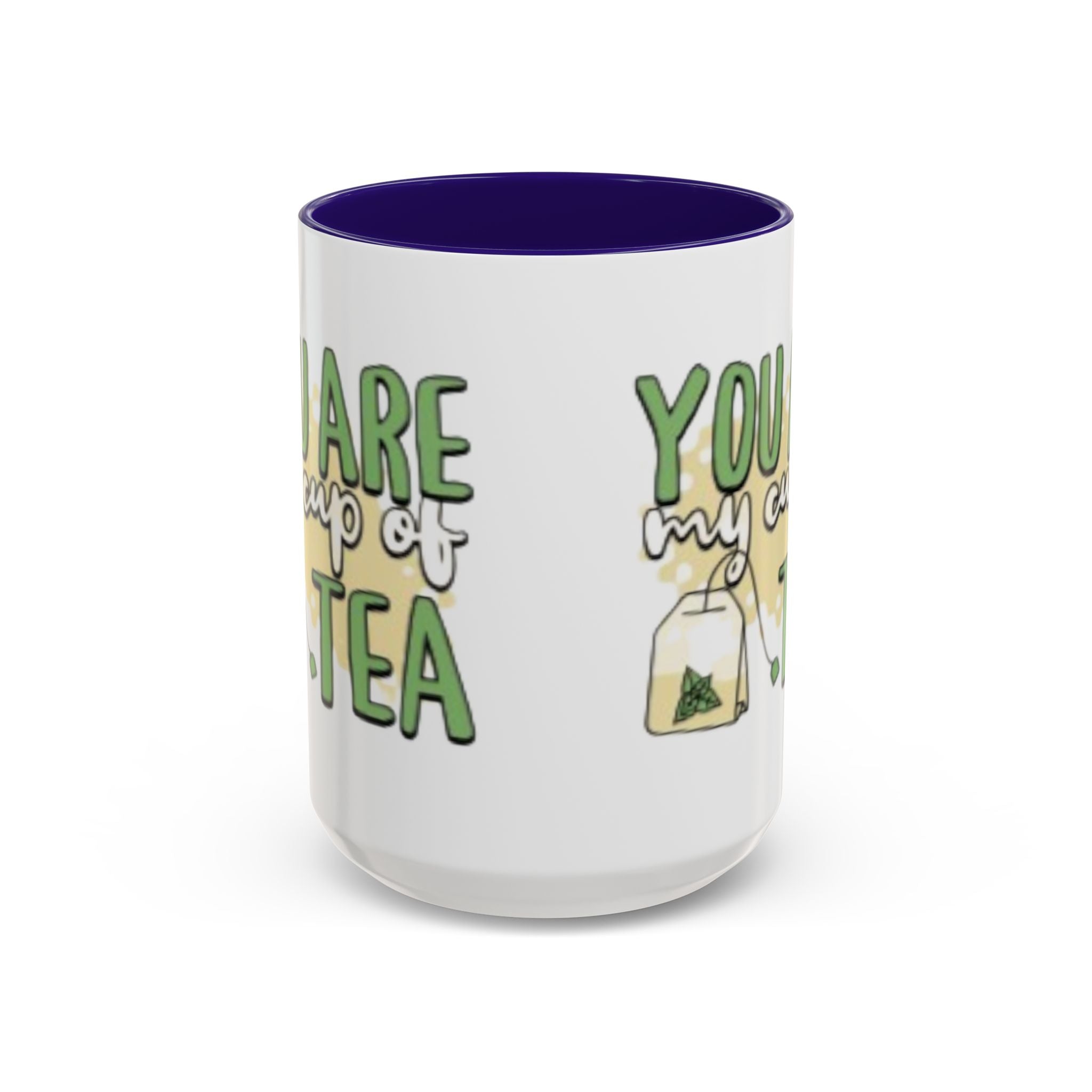 You Are My Cup Of Tea mug | Ceramic Tea Quote Mug, 11oz 15oz
