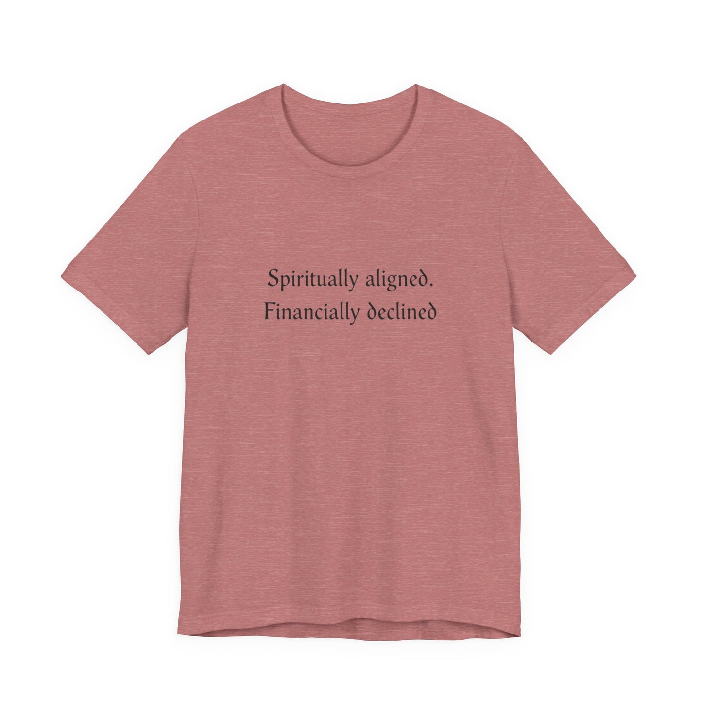 Spiritually aligned financially declined T-Shirt | Funny Spiritual Quote Tee