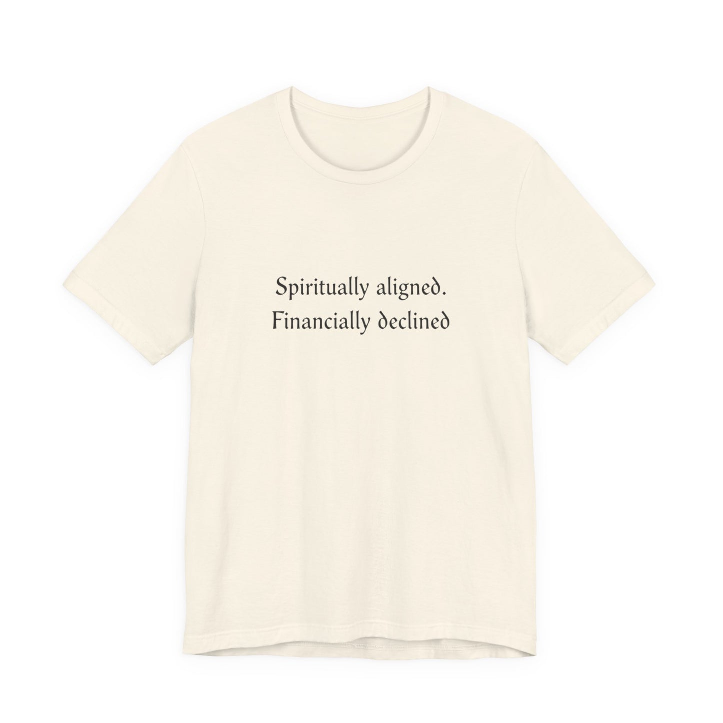 Spiritually aligned financially declined T-Shirt | Funny Spiritual Quote Tee