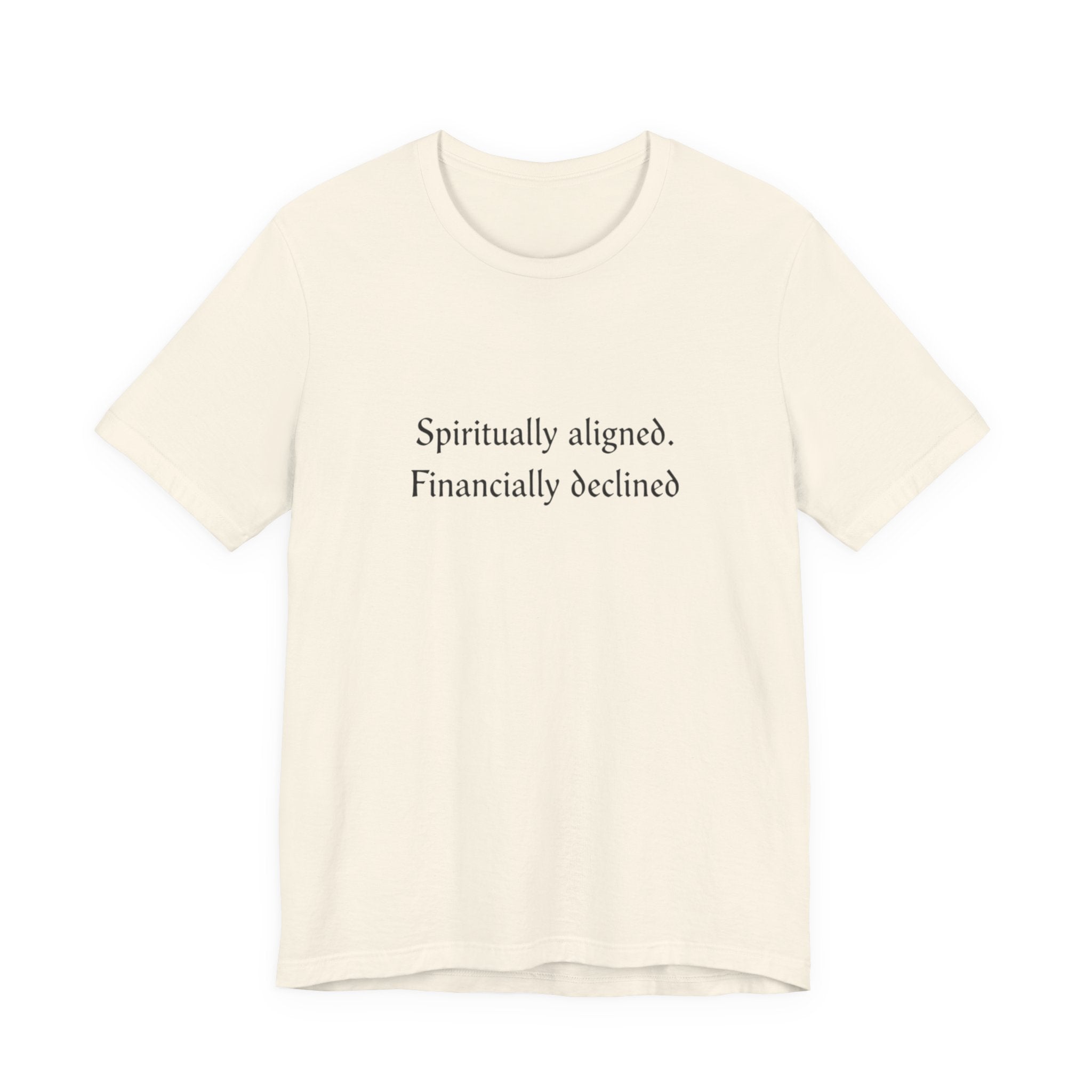 Spiritually aligned financially declined T-Shirt | Funny Spiritual Quote Tee
