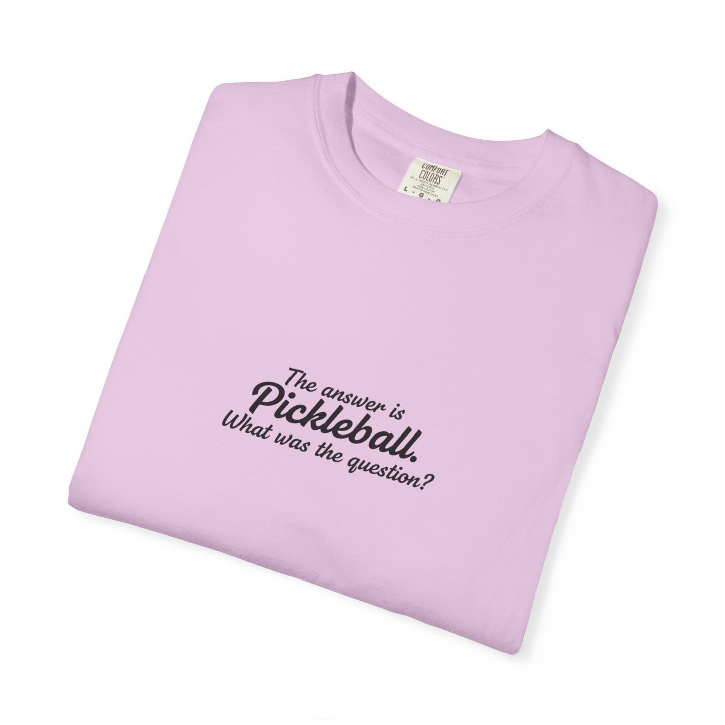 Pickleball Quote T-shirt | 'The answer is pickleball' Text Tee
