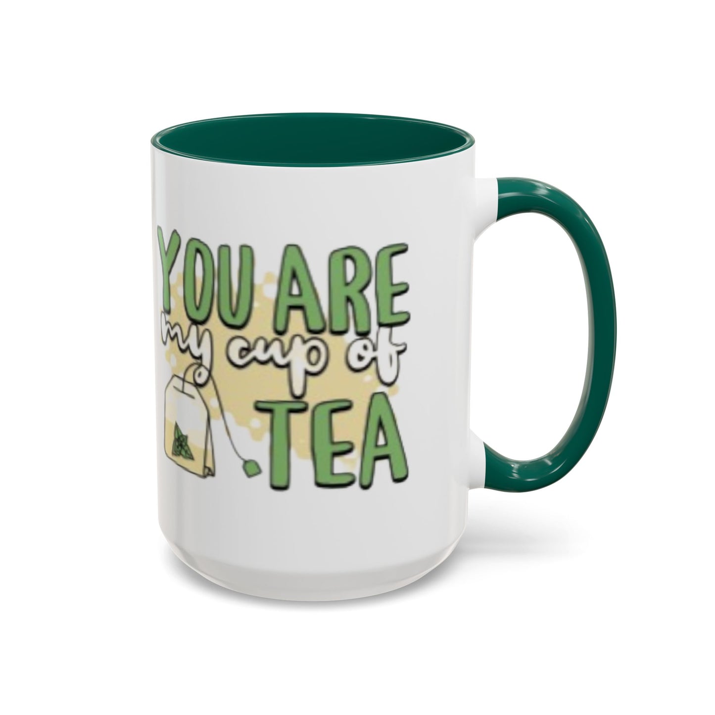 You Are My Cup Of Tea mug | Ceramic Tea Quote Mug, 11oz 15oz