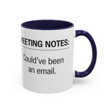Meeting Notes: Could've Been an Email mug | Accent Coffee Mug 11oz 15oz