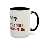 Funny Oh I'm Sorry mug