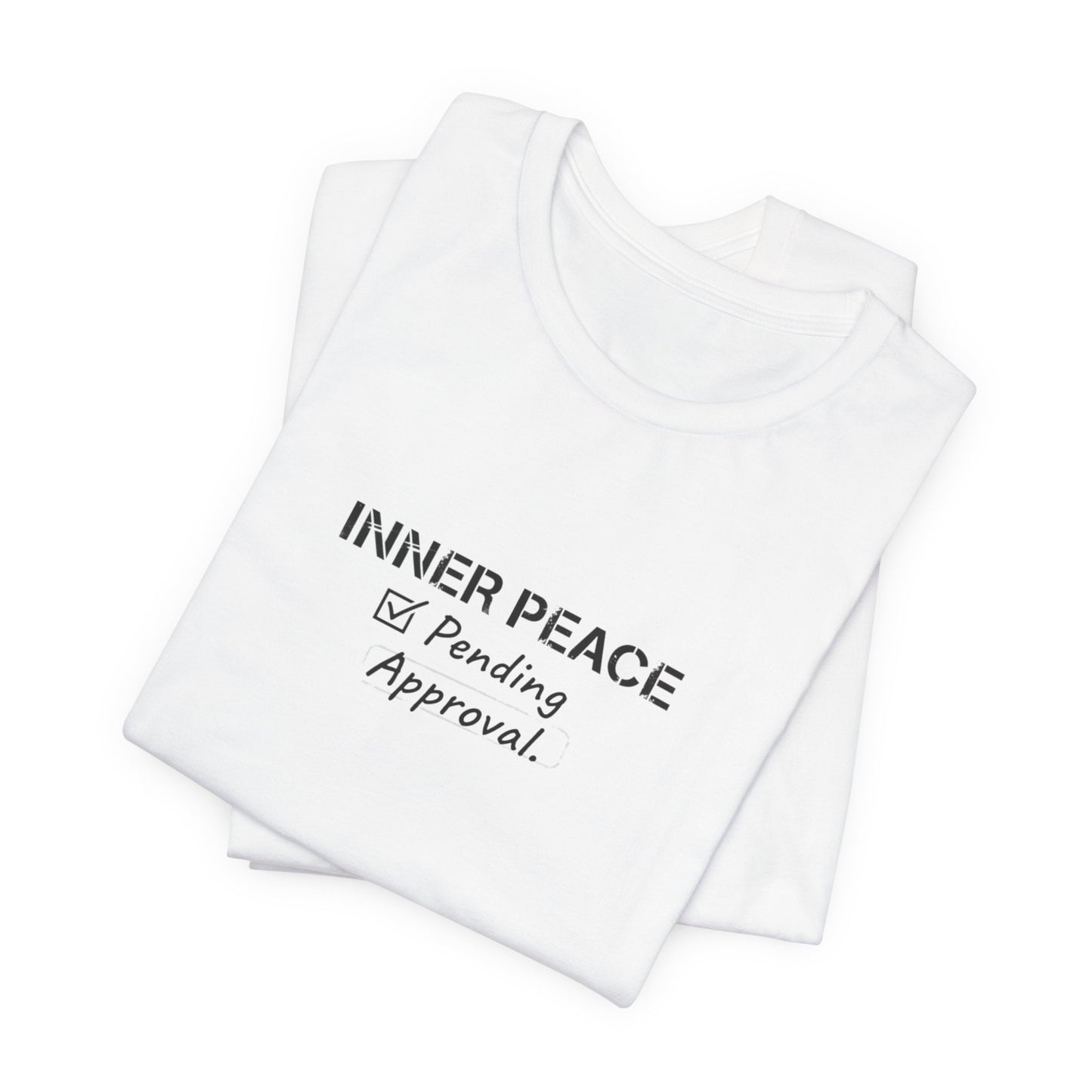 Inner Peace Pending Approval T-Shirt | Minimal Text Tee, White Crewneck