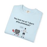 I Don't Play Pickleball Unisex Garment-Dyed T-shirt