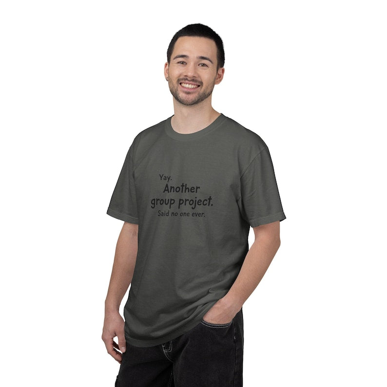 Another group project said no one ever T-shirt | Funny Student Humor