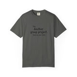 Another group project said no one ever T-shirt | Funny Student Humor