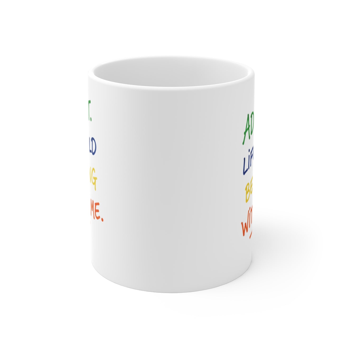 Admit It Life Would Be Boring Without Me Mug | Colorful Handwritten Quote Ceramic