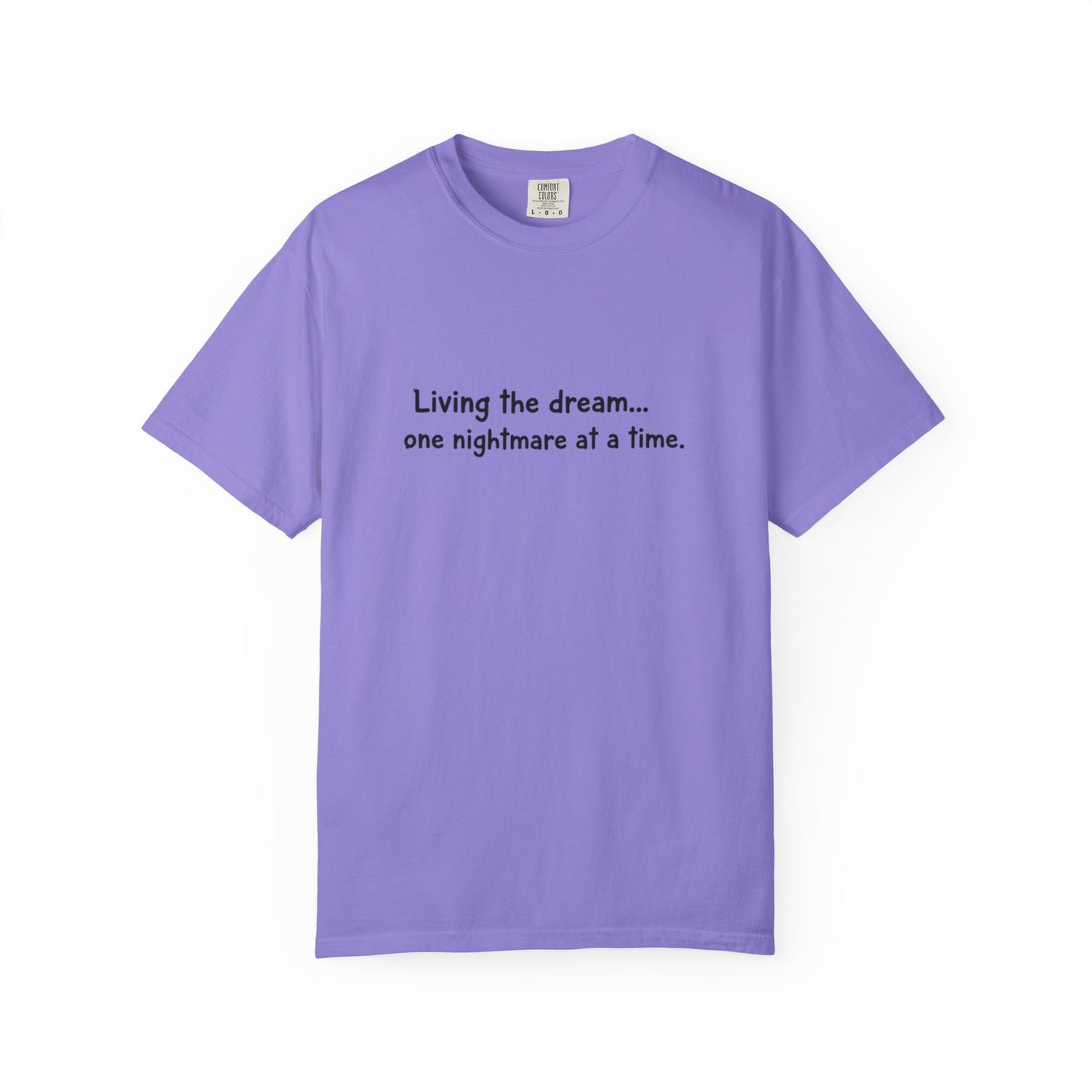 Living the dream... one nightmare at a time T-shirt | Funny Sarcastic Quote Tee