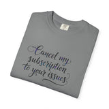Cancel my subscription to your issues T-Shirt | Minimal Text Tee