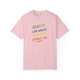 Admit It Life Would Be Boring Without Me T-shirt | Funny Rainbow Quote Tee