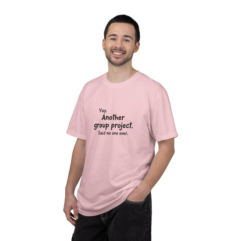 Another group project said no one ever T-shirt | Funny Student Humor