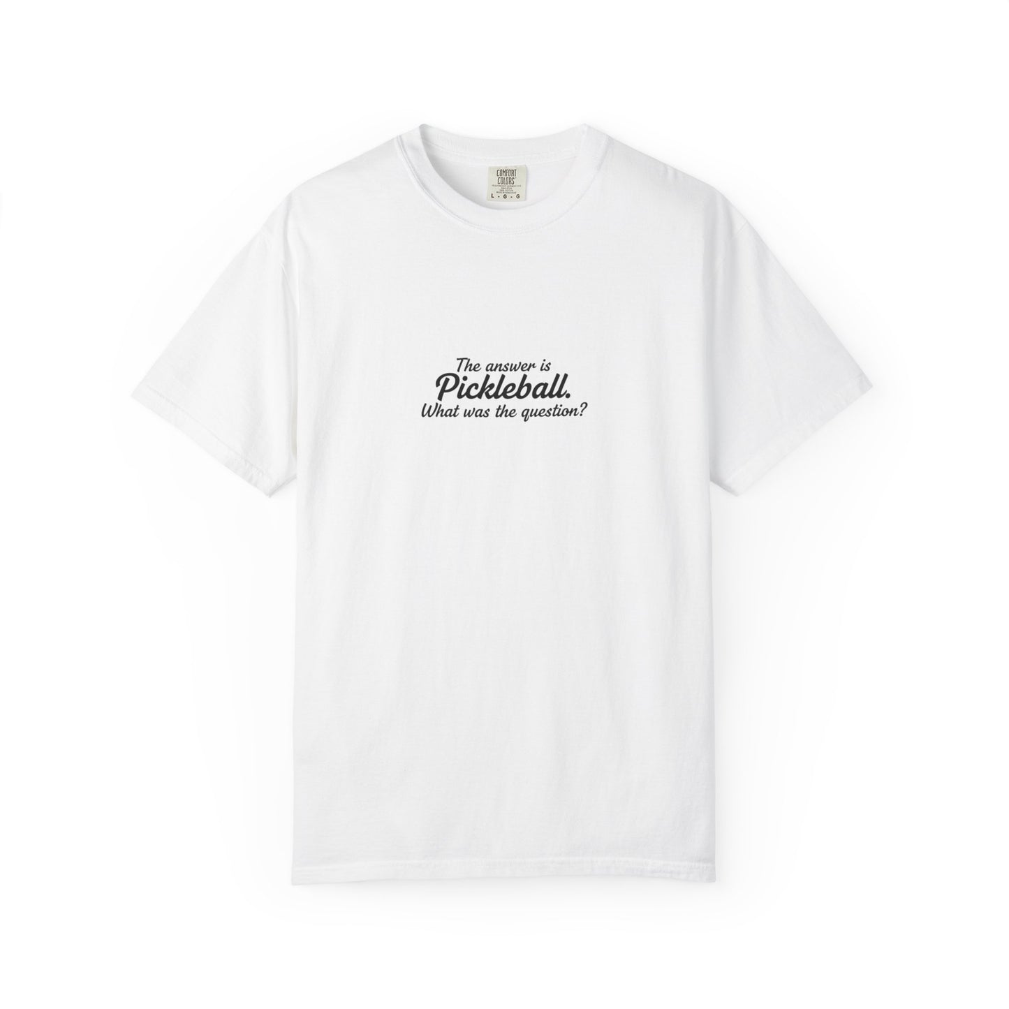 Pickleball Quote T-shirt | 'The answer is pickleball' Text Tee