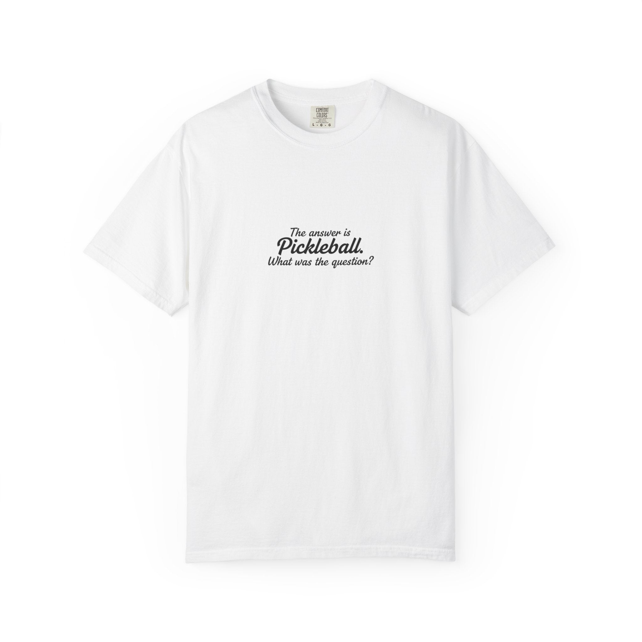 Pickleball Quote T-shirt | 'The answer is pickleball' Text Tee