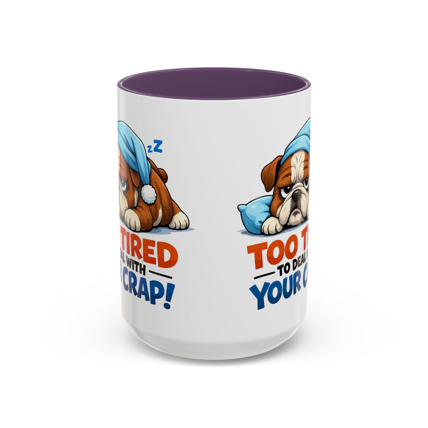 Too Tired to Deal With Your Crap Mug | Accent Coffee Mug 11oz 15oz