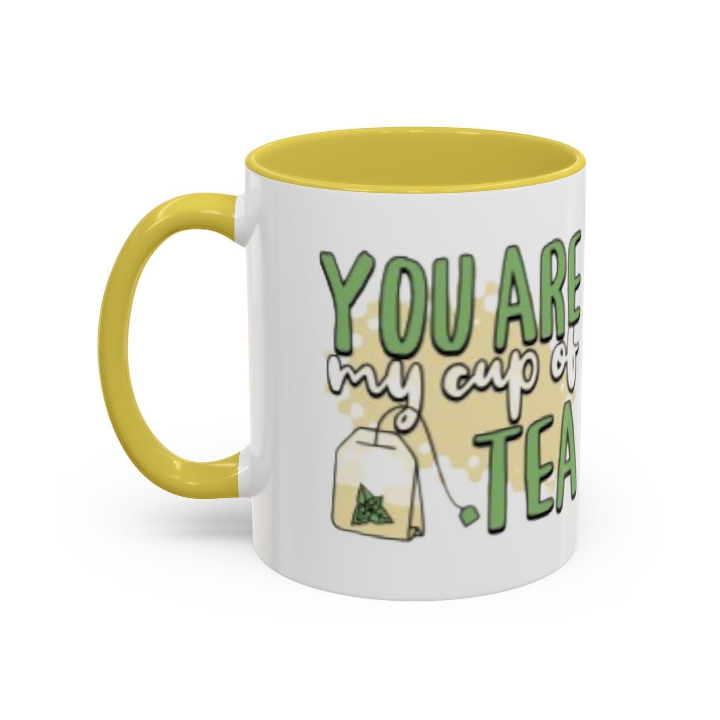 You Are My Cup Of Tea mug | Ceramic Tea Quote Mug, 11oz 15oz