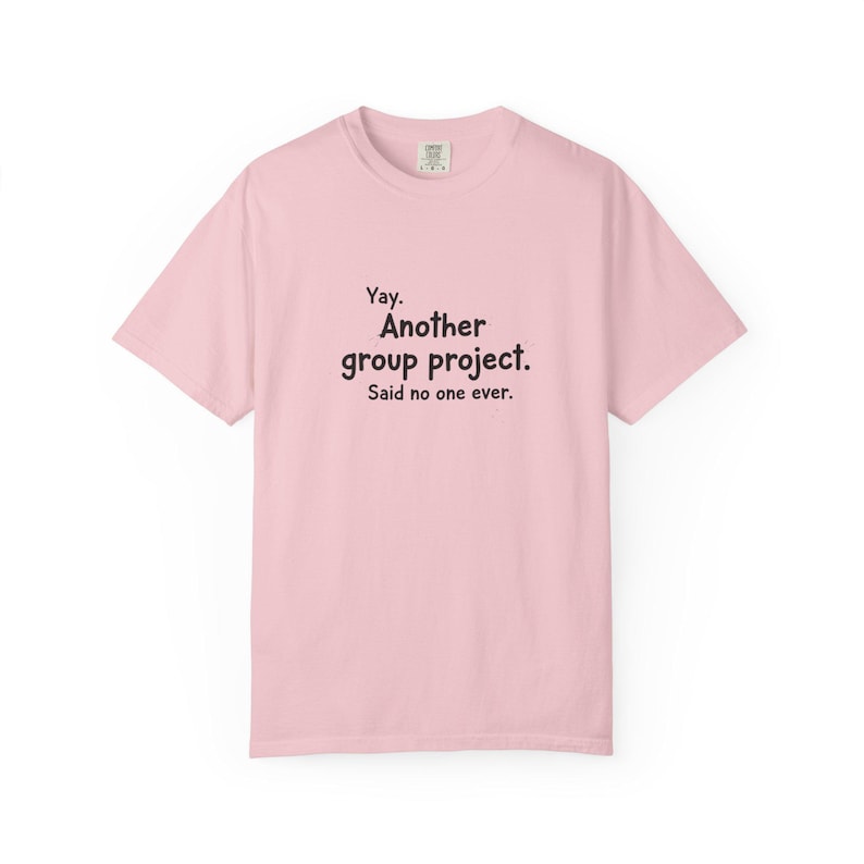 Another group project said no one ever T-shirt | Funny Student Humor
