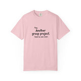 Another group project said no one ever T-shirt | Funny Student Humor