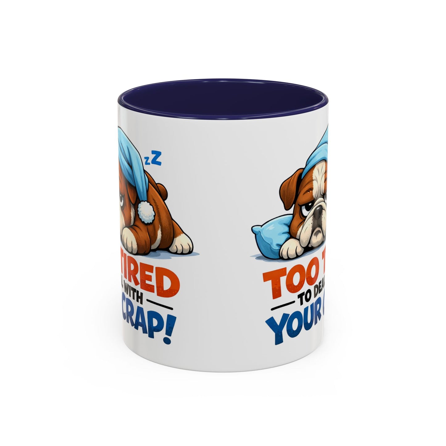 Too Tired to Deal With Your Crap Mug | Accent Coffee Mug 11oz 15oz