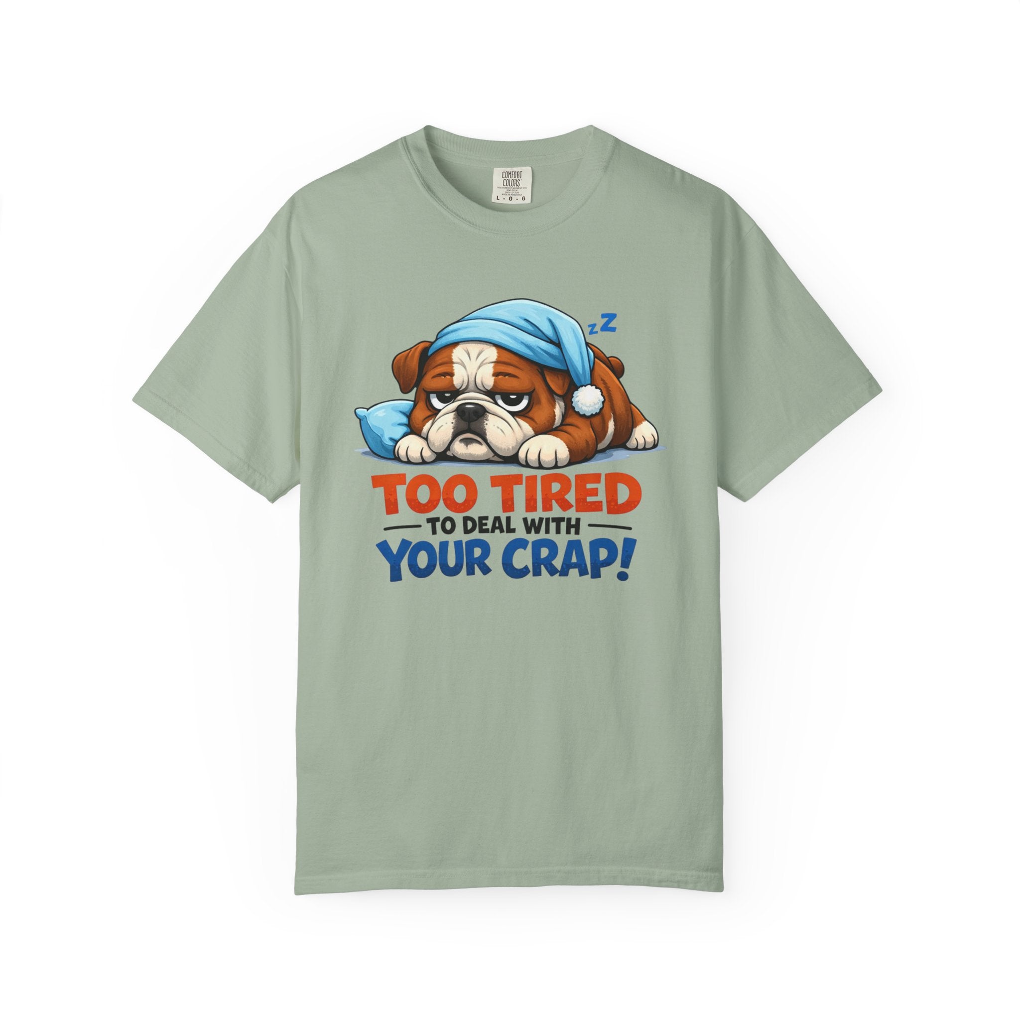 Sleeping Bulldog Illustration Too Tired To Deal With Your Crap T-Shirt