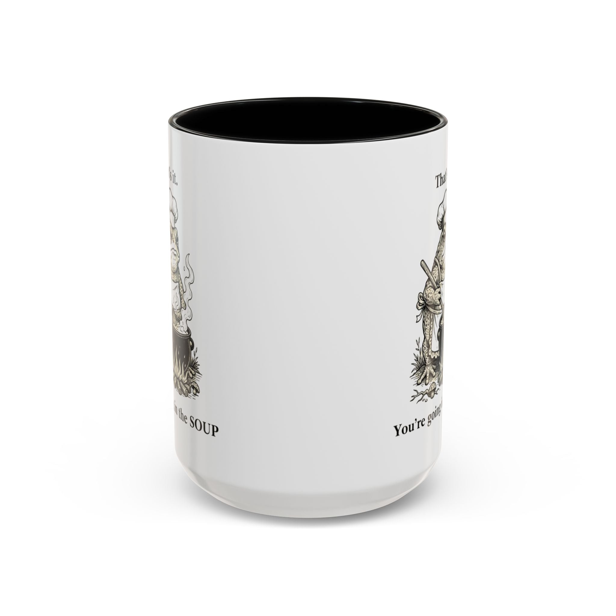 That's it. You're going in the Soup mug | Accent Coffee Mug