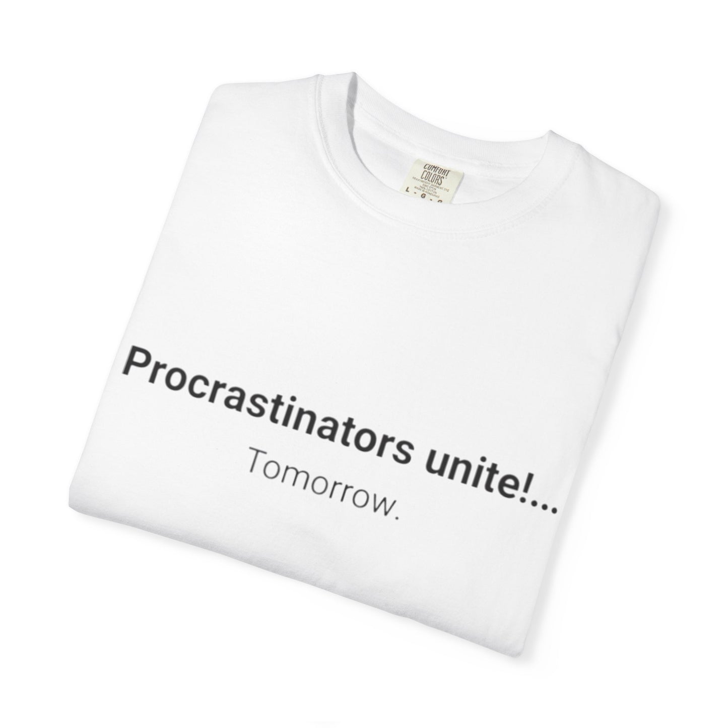 Procrastinators Unite... Tomorrow T-shirt | Funny Text Tee