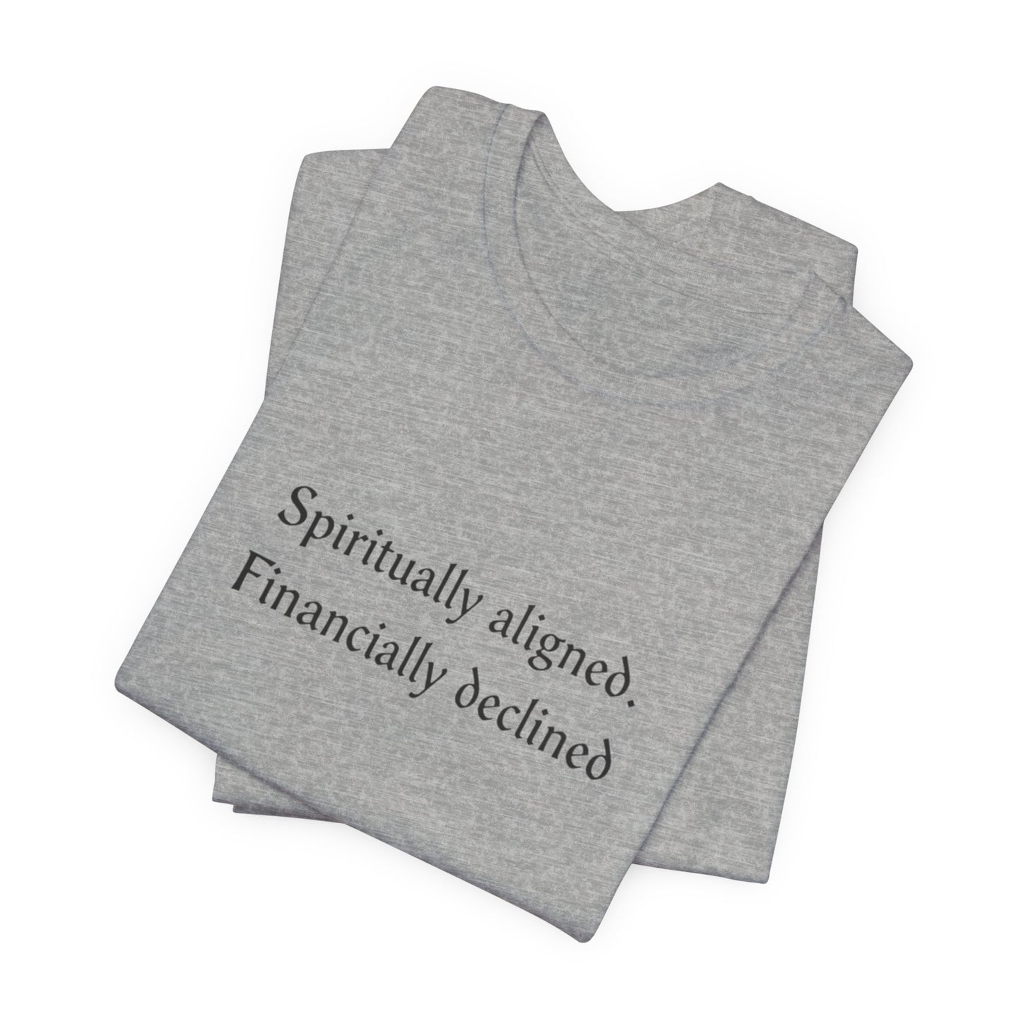 Spiritually aligned financially declined T-Shirt | Funny Spiritual Quote Tee