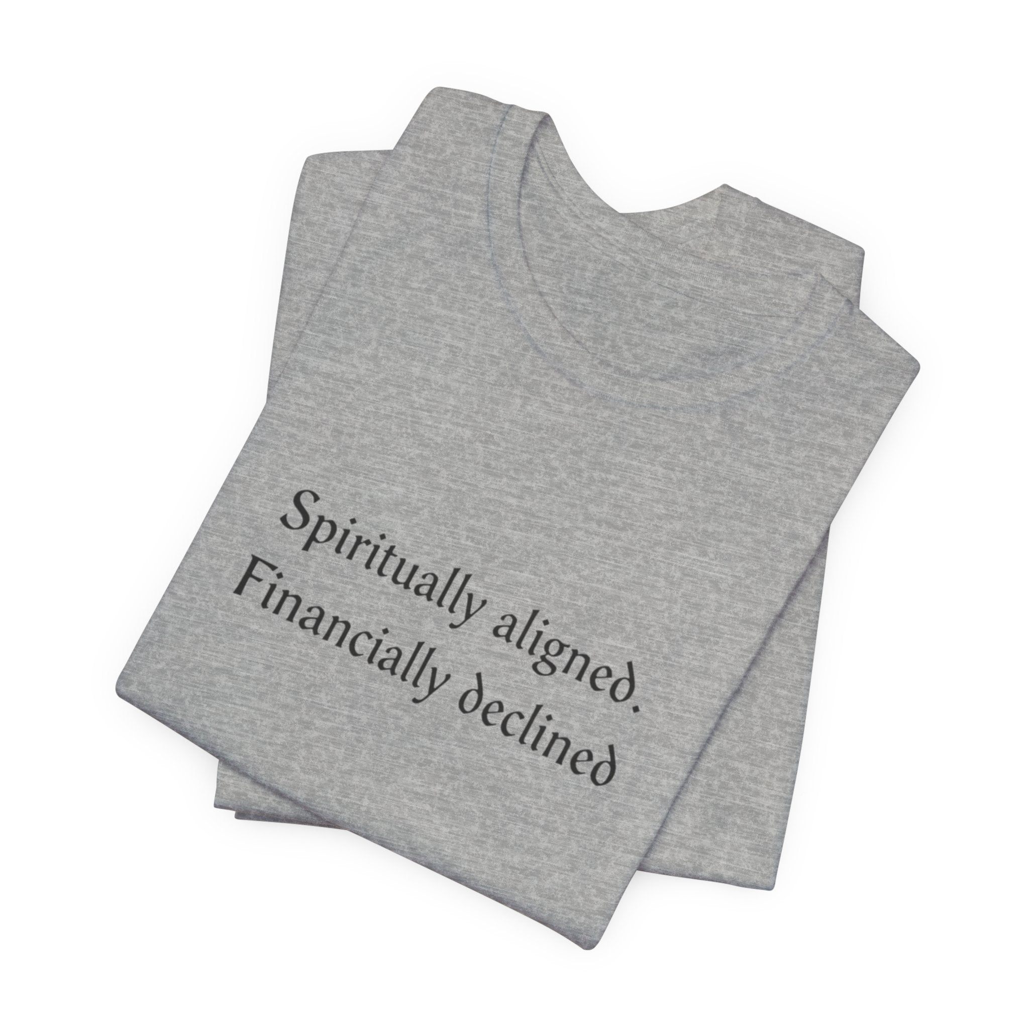 Spiritually aligned financially declined T-Shirt | Funny Spiritual Quote Tee