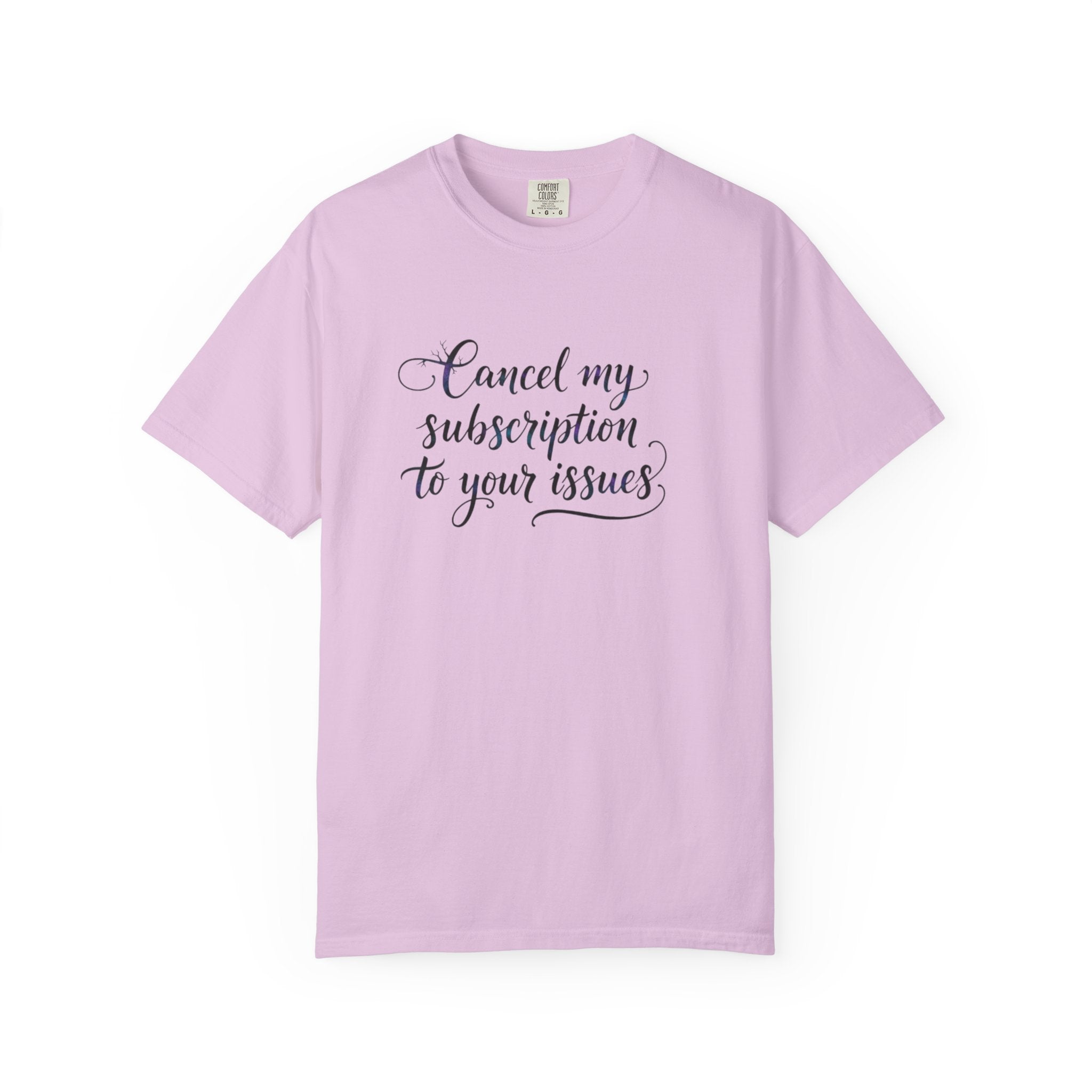Cancel my subscription to your issues T-Shirt | Minimal Text Tee