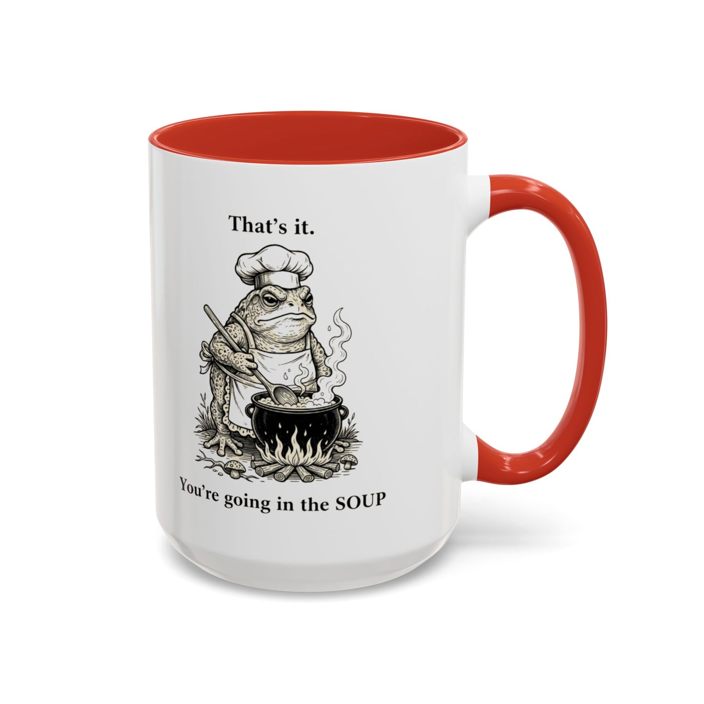 That's it. You're going in the Soup mug | Accent Coffee Mug