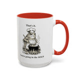 That's it. You're going in the Soup mug | Accent Coffee Mug